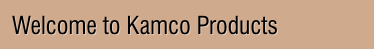 Welcome To Kamco Products